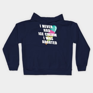 I never had ice cream I was aborted Kids Hoodie